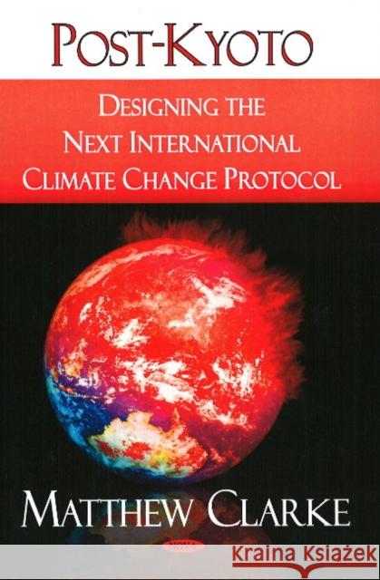 Post-Kyoto: Designing the Next International Climate Change Protocol Matthew Clarke 9781604568400 Nova Science Publishers Inc - książka