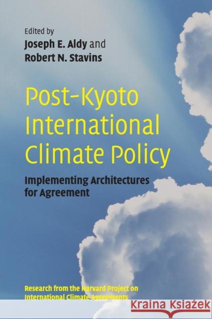 Post-Kyoto International Climate Policy: Implementing Architectures for Agreement Aldy, Joseph E. 9780521129527 CAMBRIDGE UNIVERSITY PRESS - książka