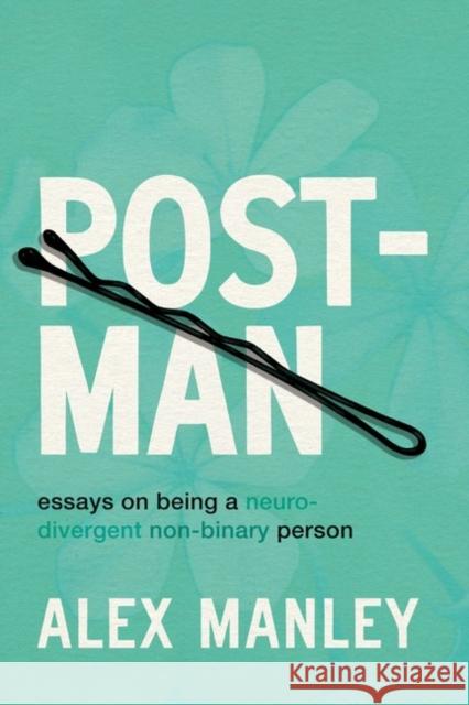 Post-Man: Essays on Being a Neurodivergent Non-Binary Person Alex Manley 9781834050126 Arsenal Pulp Press - książka