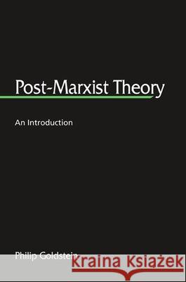 Post-Marxist Theory: An Introduction Philip Goldstein 9780791463024 State University of New York Press - książka