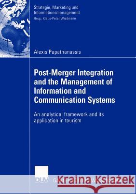 Post-Merger Integration and the Management of Information and Communication Systems: An Analytical Framework and Its Application in Tourism Papathanassis, Alexis 9783824482450 Deutscher Universitats-Verlag - książka