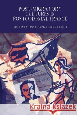 Post-Migratory Cultures in Postcolonial France Kathryn A. Kleppinger Laura Reeck  9781786941138 Liverpool University Press - książka