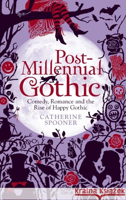 Post-Millennial Gothic: Comedy, Romance and the Rise of Happy Gothic Spooner, Catherine 9781441153906 Bloomsbury Academic - książka