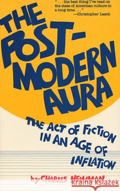 Post-Modern Aura: The Act of Fiction in an Age of Inflation Newman, Charles 9780810106697 Northwestern University Press - książka