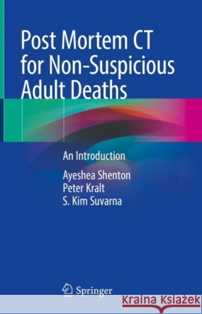 Post Mortem CT for Non-Suspicious Adult Deaths: An Introduction Ayeshea Shenton Peter Kralt S. Kim Suvarna 9783030708283 Springer - książka