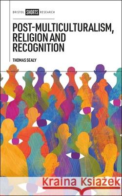 Post-Multiculturalism, Religion and Recognition Thomas Sealy 9781529240511 Bristol University Press - książka