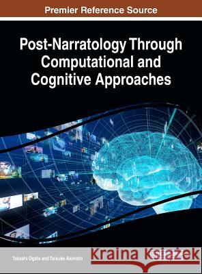 Post-Narratology Through Computational and Cognitive Approaches Takashi Ogata Taisuke Akimoto  9781522579793 IGI Global - książka