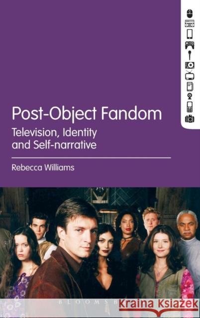 Post-Object Fandom: Television, Identity and Self-Narrative Williams, Rebecca 9781623564636 Bloomsbury Academic - książka