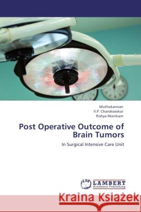 Post Operative Outcome of Brain Tumors Muthukannan, ., Chandrasekar, V. P., Manikam, Rishya 9783846530726 LAP Lambert Academic Publishing - książka