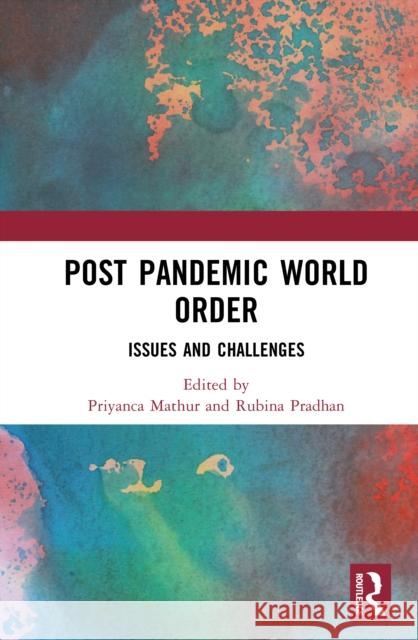 Post-Pandemic World Order: Issues and Challenges Priyanca Mathur                          Rubina Pradhan 9781041098164 Routledge - książka
