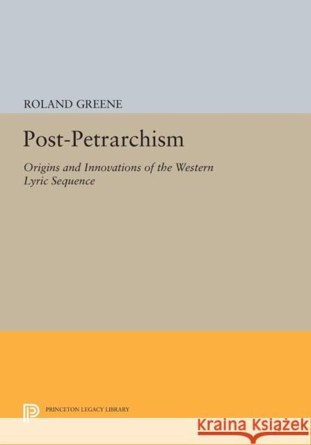 Post-Petrarchism: Origins and Innovations of the Western Lyric Sequence Greene, R W 9780691600987 John Wiley & Sons - książka