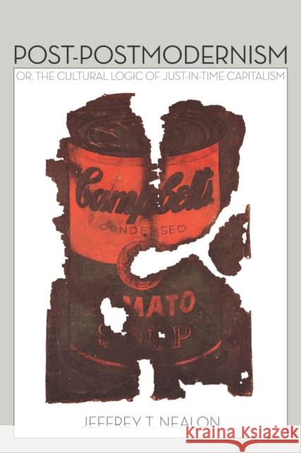 Post-Postmodernism: Or, the Cultural Logic of Just-In-Time Capitalism Nealon, Jeffrey 9780804781442 Stanford University Press - książka