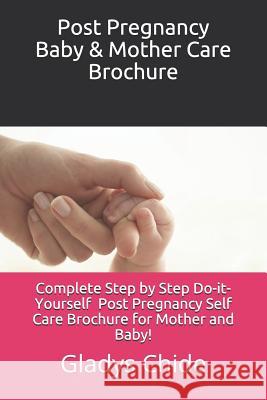 Post Pregnancy Baby & Mother Care Brochure: A Mother and baby do-it-yourself postnatal care for first time parents. Gladys Chide 9781729346556 Independently Published - książka