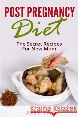 Post Pregnancy Diet: : The Secret Recipes For New Mom Tan, Amy 9781514351109 Createspace - książka