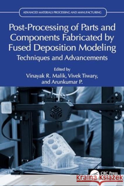 Post-Processing of Parts and Components Fabricated by Fused Deposition Modeling: Techniques and Advancements Vinayak R. Malik Vivek Tiwary Arunkumar P 9781032527710 Taylor & Francis Ltd - książka