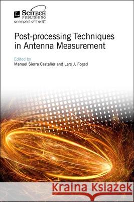 Post-Processing Techniques in Antenna Measurement Manuel Sierra Castaner Lars J. Foged 9781785615375 SciTech Publishing - książka
