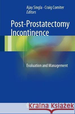 Post-Prostatectomy Incontinence: Evaluation and Management Singla, Ajay 9783319558271 Springer - książka
