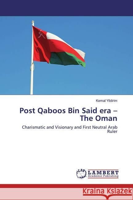 Post Qaboos Bin Said era - The Oman : Charismatic and Visionary and First Neutral Arab Ruler Yildirim, Kemal 9786202522250 LAP Lambert Academic Publishing - książka