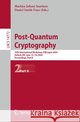 Post-Quantum Cryptography: 15th International Workshop, Pqcrypto 2024, Oxford, Uk, June 12-14, 2024, Proceedings, Part II Markku-Juhani Saarinen Daniel Smith-Tone 9783031627453 Springer - książka