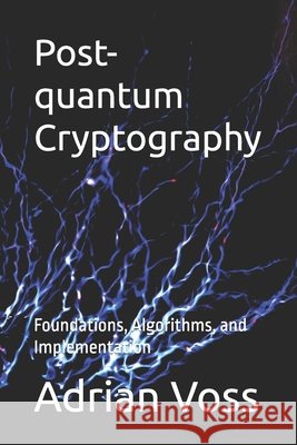 Post-quantum Cryptography: Foundations, Algorithms, and Implementation Voss, Adrian 9798170124428 Independently Published - książka