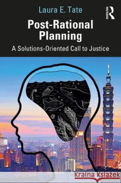 Post-Rational Planning: A Solutions-Oriented Call to Justice Laura E. Tate 9780367257521 Routledge - książka