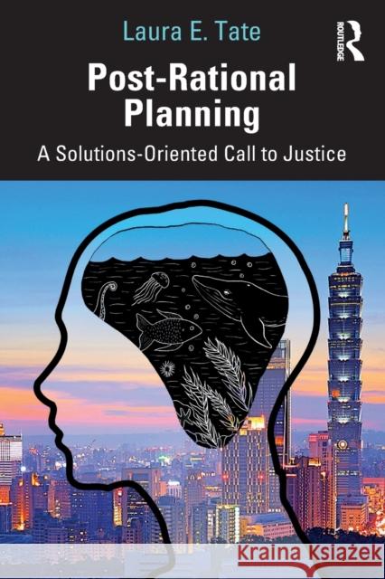 Post-Rational Planning: A Solutions-Oriented Call to Justice Laura E. Tate 9780367257538 Routledge - książka