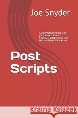 Post Scripts: A commentary of opinion, people and places, originally published in The Gallatin North Missourian Joe Snyder 9781096998181 Independently Published - książka