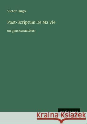 Post-Scriptum De Ma Vie: en gros caract?res Victor Hugo 9783388076508 Antigonos Verlag - książka