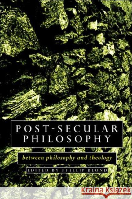 Post-Secular Philosophy: Between Philosophy and Theology Blond, Philip 9780415097772 Routledge - książka