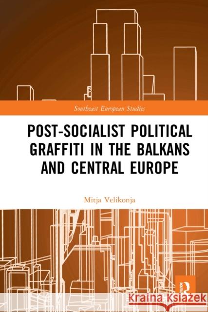 Post-Socialist Political Graffiti in the Balkans and Central Europe Mitja Velikonja 9781032239873 Routledge - książka