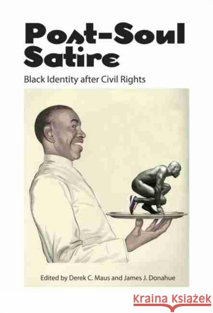 Post-Soul Satire: Black Identity After Civil Rights Derek C. Maus James J. Donahue 9781496804563 University Press of Mississippi - książka