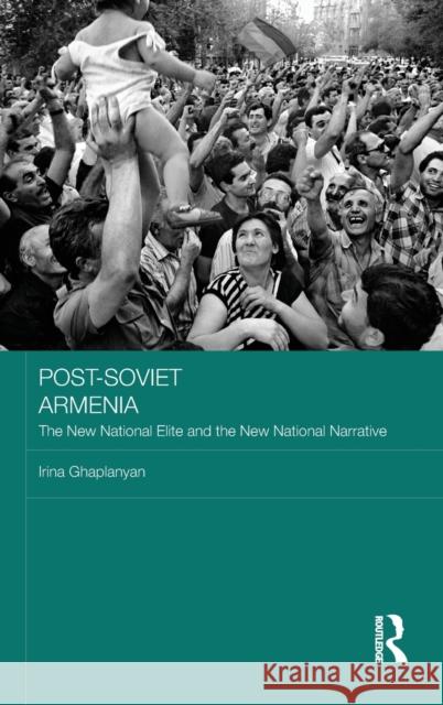 Post-Soviet Armenia: The New National Elite and the New National Narrative Irina Ghaplanyan 9781138240711 Routledge - książka