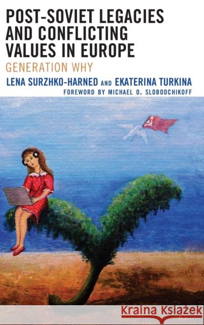 Post-Soviet Legacies and Conflicting Values in Europe: Generation Why Lena Surzhko-Harned Ekaterina Turkin 9781498531979 Lexington Books - książka