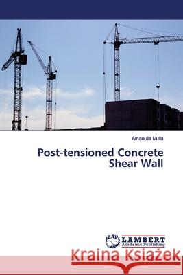 Post-tensioned Concrete Shear Wall Mulla, Amanulla 9783659936838 LAP Lambert Academic Publishing - książka