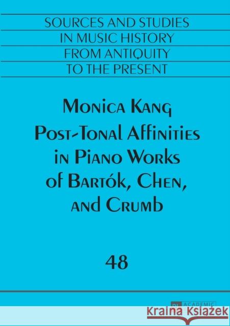 Post-Tonal Affinities in Piano Works of Bartók, Chen, and Crumb Monica Kang   9783631676455 Peter Lang AG - książka