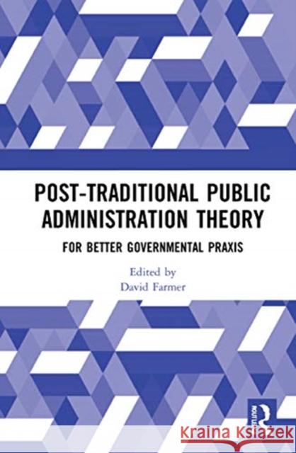 Post-Traditional Public Administration Theory: For Better Governmental Praxis David John Farmer 9780367683054 Routledge - książka