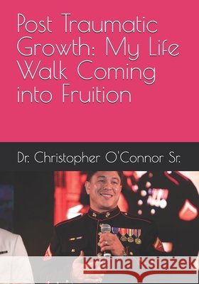Post Traumatic Growth: My Life Walk Coming into Fruition O'Connor, Christopher Michael, Sr. 9798268474183 Independently Published - książka