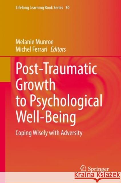 Post-Traumatic Growth to Psychological Well-Being: Coping Wisely with Adversity Melanie Munroe Michel Ferrari 9783031152894 Springer - książka