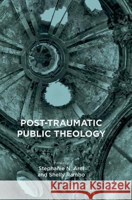 Post-Traumatic Public Theology Stephanie Arel Shelly Rambo 9783319406596 Palgrave MacMillan - książka