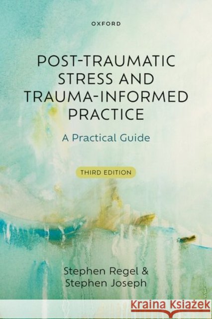Post-Traumatic Stress and Trauma-Informed Practice Stephen (Emeritus Professor, Emeritus Professor, School of Education, University of Nottingham, Nottingham, UK) Joseph 9780198946748 Oxford University Press - książka