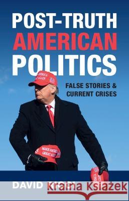 Post-Truth American Politics: False Stories and Current Crises David Ricci 9781009396493 Cambridge University Press - książka