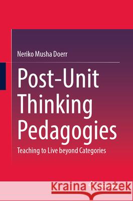 Post-Unit Thinking Pedagogies: Teaching to Live Beyond Categories Neriko Musha Doerr 9783032052766 Springer - książka