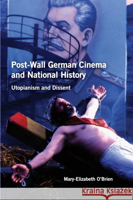 Post-Wall German Cinema and National History: Utopianism and Dissent O'Brien, Mary-Elizabeth 9781571135964 Camden House (NY) - książka