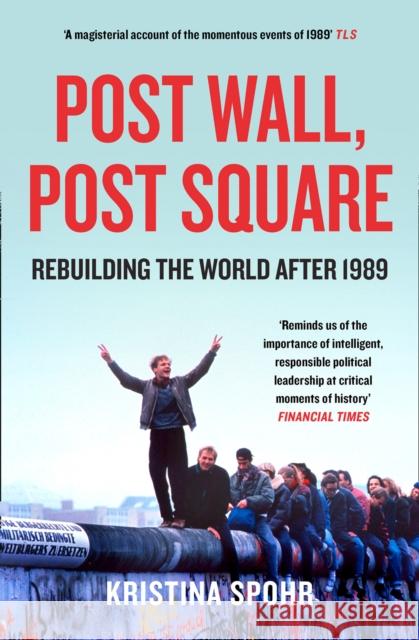 Post Wall, Post Square: Rebuilding the World After 1989 Kristina Spohr 9780008280116 HarperCollins Publishers - książka