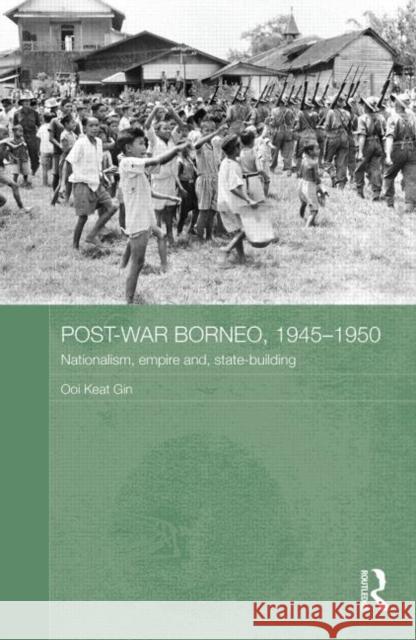 Post-War Borneo, 1945-1950: Nationalism, Empire and State-Building Keat Gin, Ooi 9780415559591 Routledge - książka