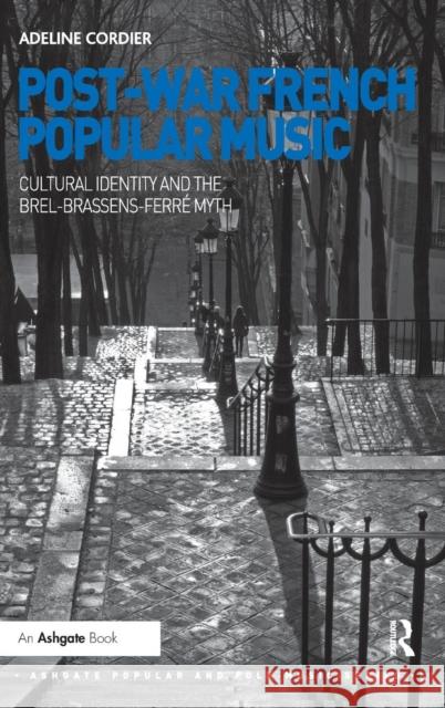 Post-War French Popular Music: Cultural Identity and the Brel-Brassens-Ferré Myth Cordier, Adeline 9781409426066 Ashgate Publishing Limited - książka