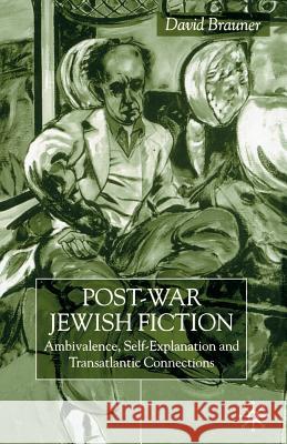 Post-War Jewish Fiction: Ambivalence, Self Explanation and Transatlantic Connections Brauner, D. 9781349409693 Palgrave Macmillan - książka