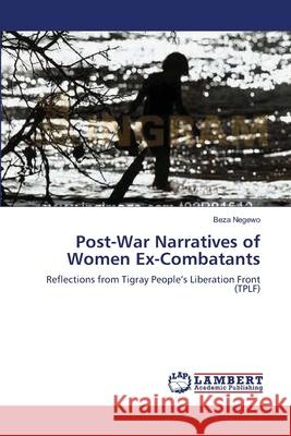 Post-War Narratives of Women Ex-Combatants Beza Negewo 9783659220616 LAP Lambert Academic Publishing - książka