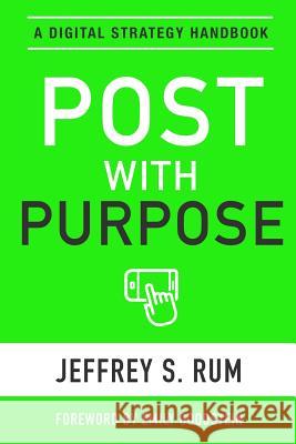 Post with Purpose: A Digital Strategy Handbook Jeffrey Rum 9781387204649 Lulu.com - książka