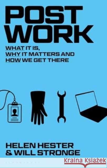 Post-work: What It Is, Why It Matters and How We Get There Will (Associate Lecturer in philosophy at UWE, Bristol, University of Brighton, UK) Stronge 9781350089983 Bloomsbury Academic - książka